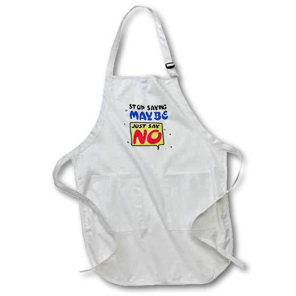 Apron - Image of Words Stop Saying Maybe Just Say No – Motivational Sayings