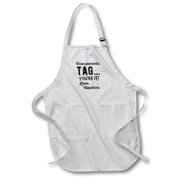 Apron - Dear parents, tag...youre it. Love, teachers. Black lettering on white Stamp City - typography