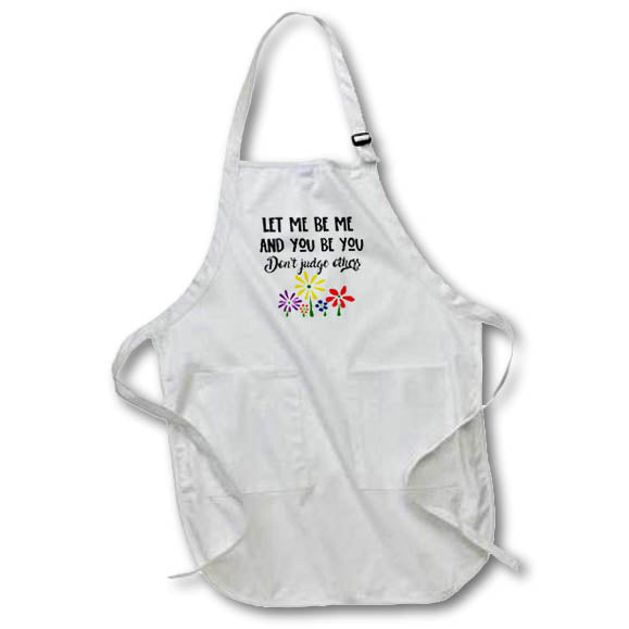 Apron - Let me be me and You be You Dont Judge others daisy Flowers Inspiration