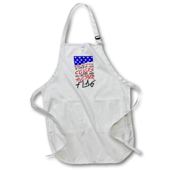 Apron - If You Are Ashamed To Stand By Your Colors You Better Seek Another Flag S.Heller and Kids -America