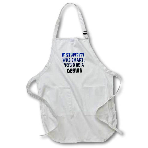 Apron - Image of Words If Stupidity Was Smart Youd Be A Genius – Sarcasm