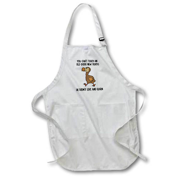 Apron - Funny Cant teach an old Dodo Bird New Tricks He didnt Live and Learn Funny
