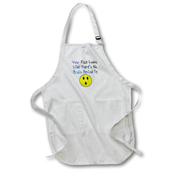 Apron - Image of Words Your Face Looks Like Theres No Brain Behind It – Sarcasm