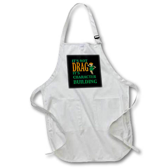 Apron - Its Not Drag Its Character Building Vector Art - Drag Act Humor