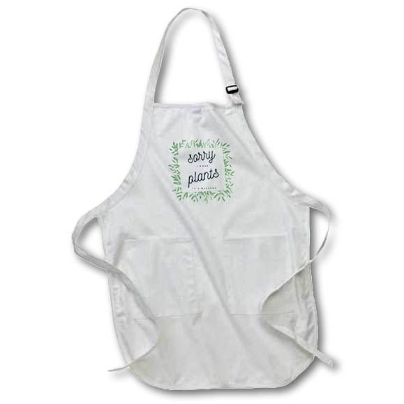 Apron - Sorry I Have Plants This Weekend Funny Sayings