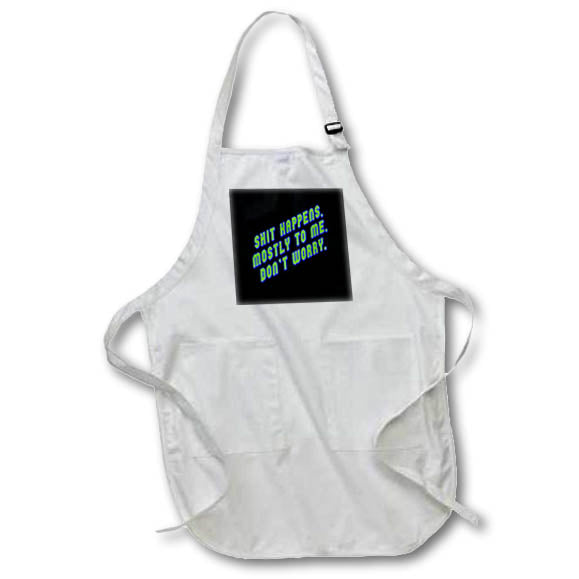 Apron - Shit Happens Mostly to Me So Dont Worry. Green Text Typography - Lifes Like That Humor