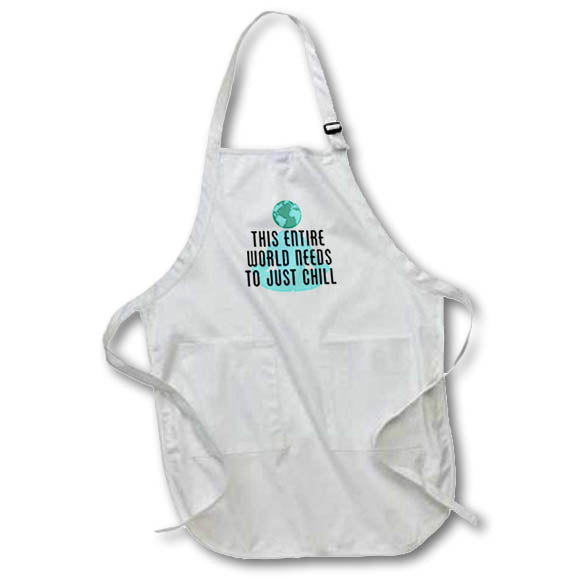 Apron - Image of Words This Entire World Needs To Just Chill – Inspirational Sayings
