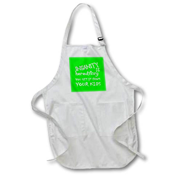 Apron - Insanity Is Hereditary - You Get It From Your Kids Fun Quote White Quotes - Parenting