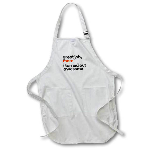 Apron - Great Job Mom I Turned Out Awesome Funny Mothers Day 3dRose - Mothers Day