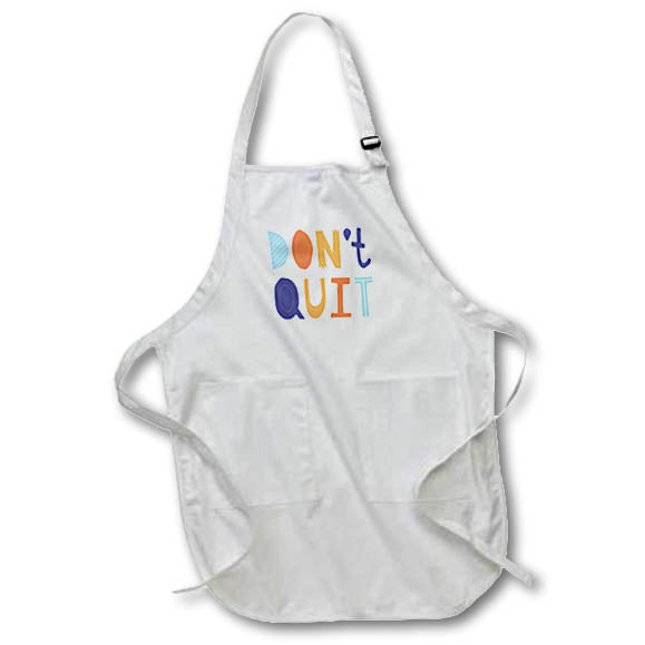 Apron - Colorful Inspirational Quotes With Text of Dont Quit 3dRose-Self Inspirational Quote