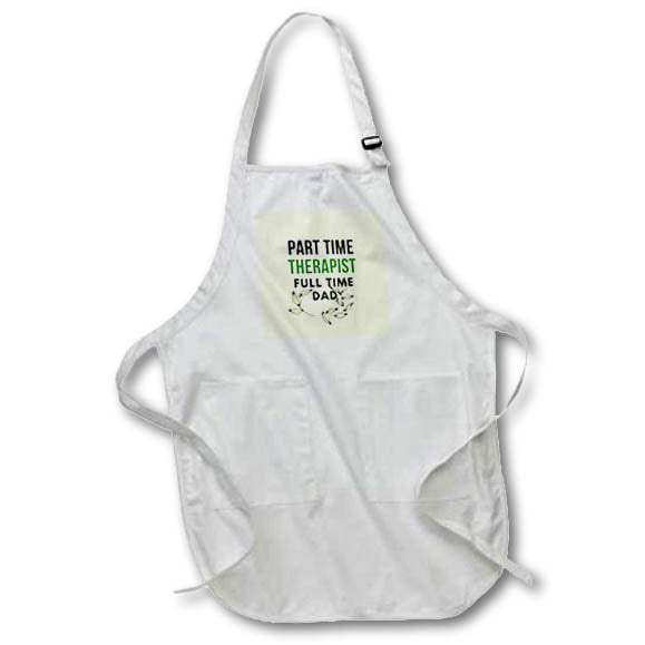 Apron - Funny Quotes with Text of Part Time Therapist Full Time Dad 3dRose-Fathers Day Greetings