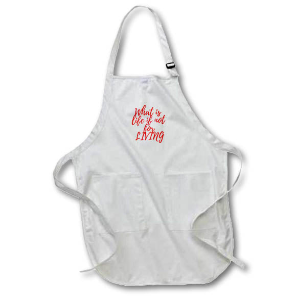Apron - Image of the words what is life if not for living 3dRose-Sutandre- Inspirational Saying
