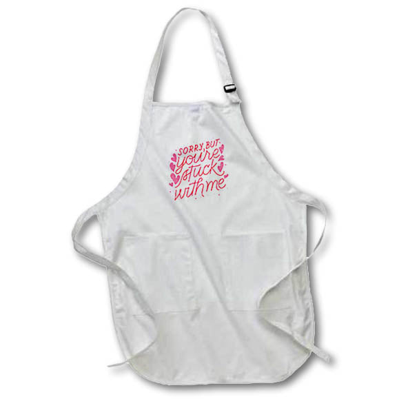 Apron - Sorry But You Are Stuck With Me Love Quotes 3dRose-Love quotes
