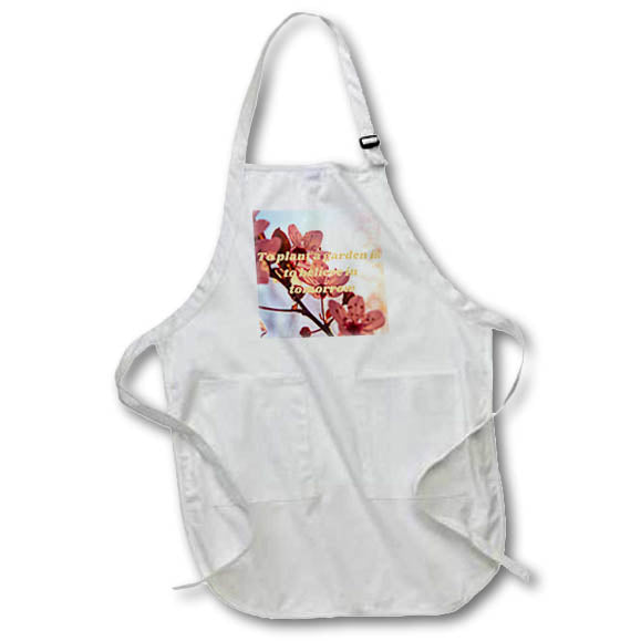 Apron - Image with a text to plant a garden is to believe in tomorrow s Sayings Collection about SPRING
