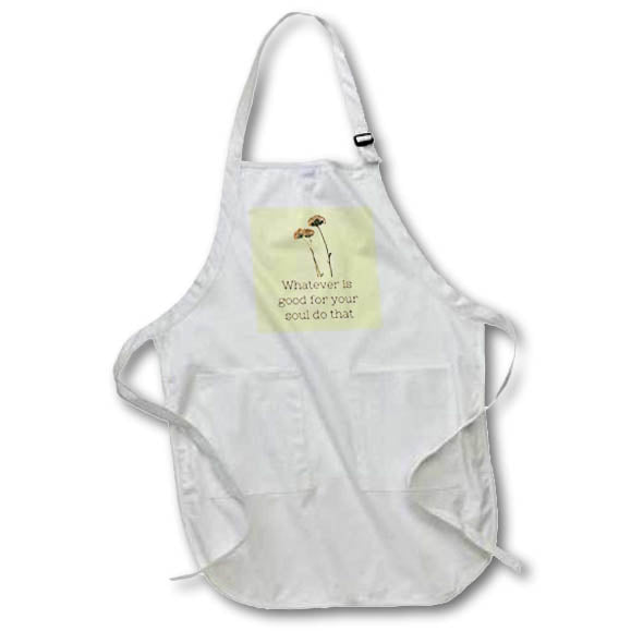 Apron - Whatever Is Good For Your Soul Do That Quotes 3dRose- Inspirational quotes