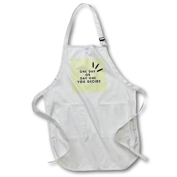 Apron - One Day Or Day One You Decide Motivation Quotes 3dRose- Inspirational quotes