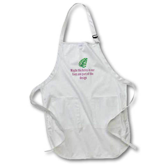 Apron - Maybe The Hole In Your Lives Are part OF The Design Quotes 3dRose- Inspirational quotes