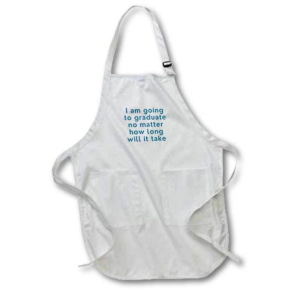 Apron - I Am Going To Graduate No Matter How Long Will It Take Quotes 3dRose- Graduation Greetings