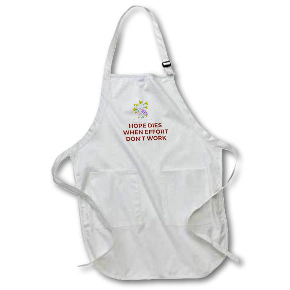 Apron - Image of words hope dies when effort dont work 3dRose- Inspirational Quotes