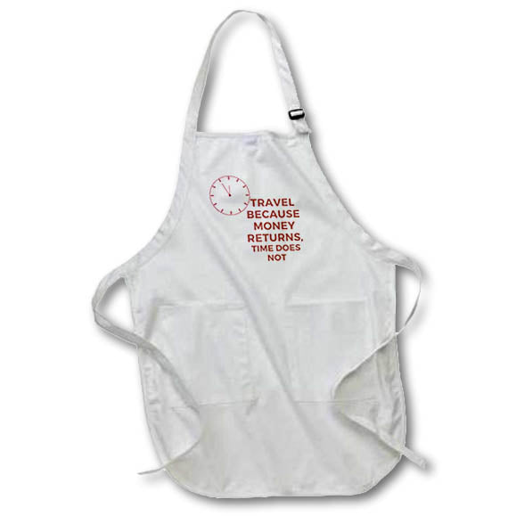 Apron - Inspirational quotes about money and time 3dRose- Travel Quotes