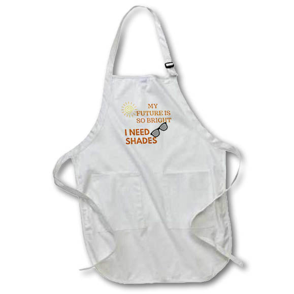 Apron - Funny quote saying my future is so bright I need shades 3dRose- Funny Quotes