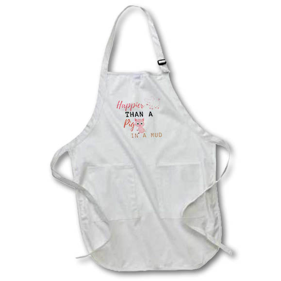 Apron - Funny quote about being happier than a pig in mud 3dRose- Funny Quotes
