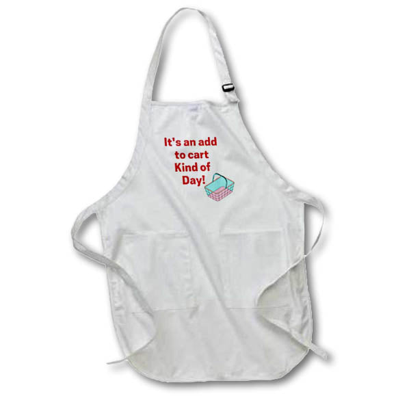 Apron - Image of words its an add to cart kind of day 3dRose- Quotes about Shopping