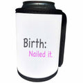 3dRose EvaDane - Baby/Newborn Quotes - Birth nailed it, Can Cooler Bottle Wrap (cc_107314)