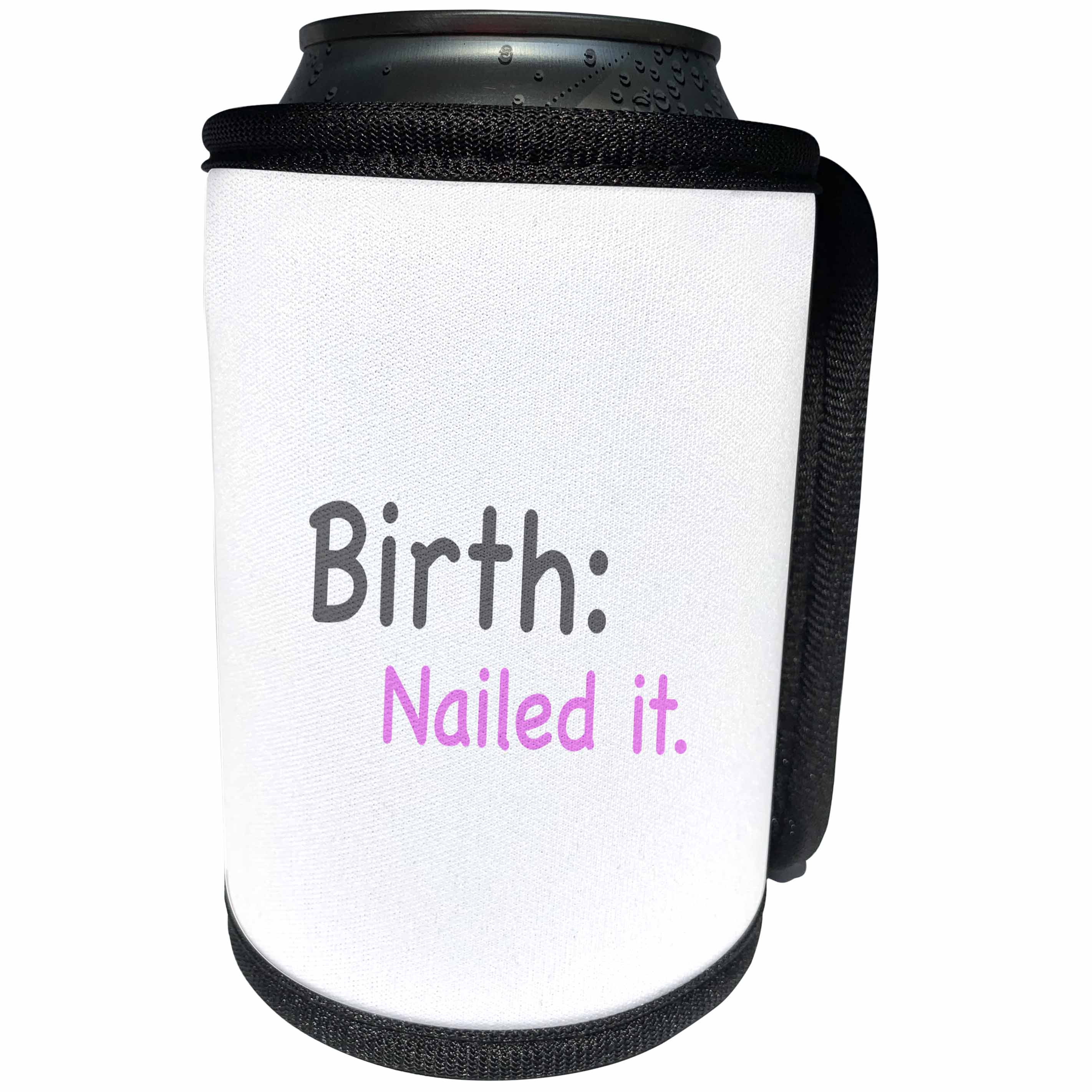 3dRose EvaDane - Baby/Newborn Quotes - Birth nailed it, Can Cooler Bottle Wrap (cc_107314)