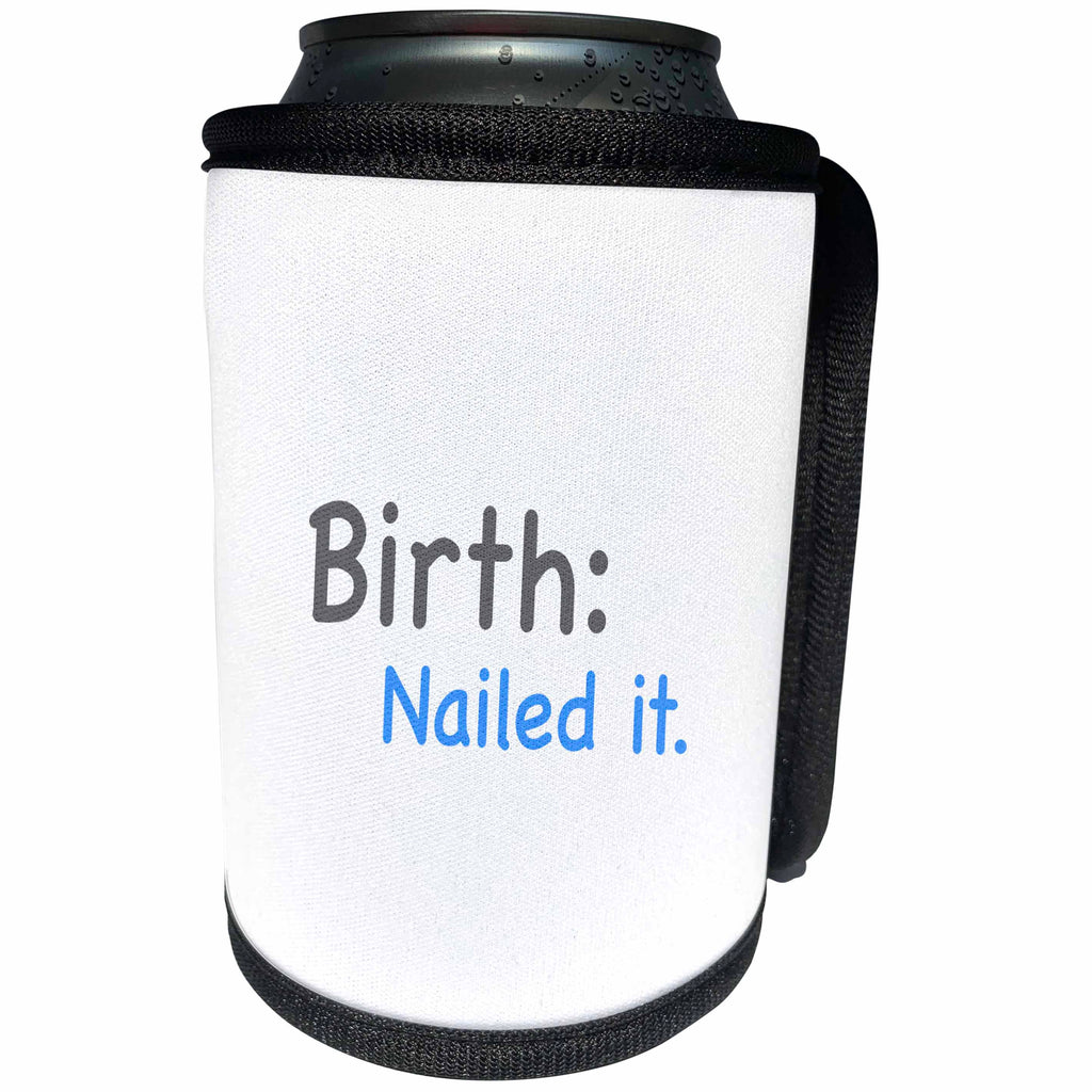 3dRose EvaDane - Baby/Newborn Quotes - Birth nailed it, Can Cooler Bottle Wrap (cc_107315)