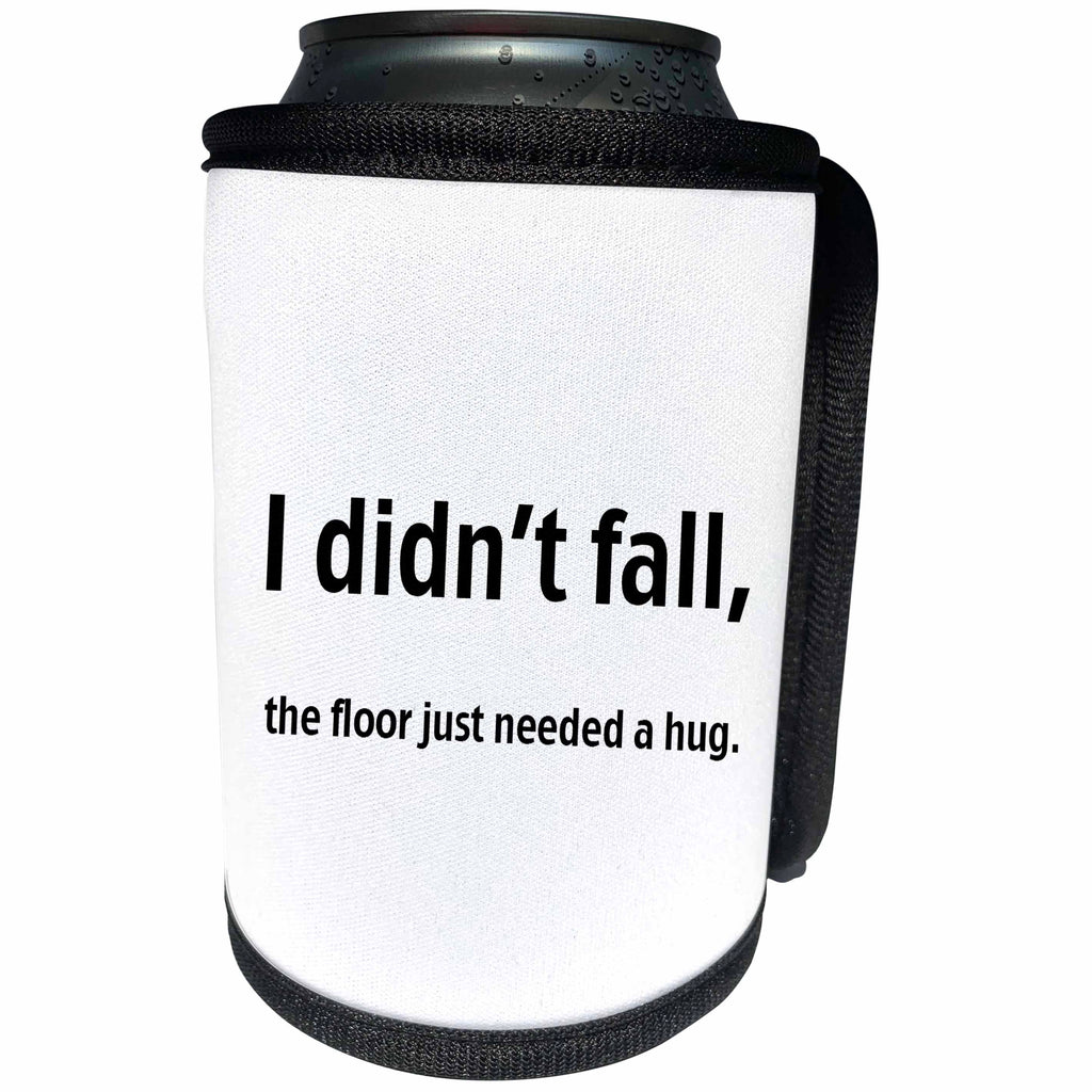 3dRose EvaDane - Funny Quotes - I didn’t fall, the floor just needed a hug, Can Cooler Bottle Wrap (cc_107334)