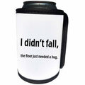 3dRose EvaDane - Funny Quotes - I didn’t fall, the floor just needed a hug, Can Cooler Bottle Wrap (cc_107334)
