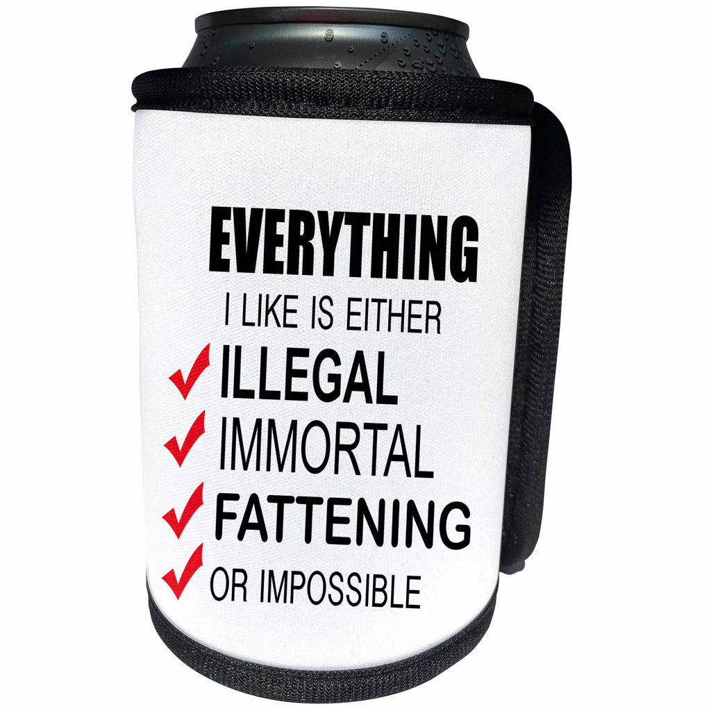 3dRose EvaDane - Funny Quotes - Everything I like is either illegal immortal fattening or impossible. - Can Cooler Bottle Wrap (cc_107336)