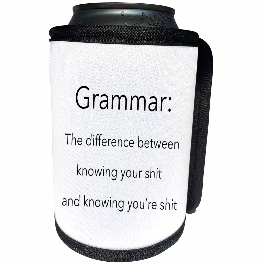 3dRose EvaDane - Funny Quotes - Grammar the difference between knowing your shit and knowing youre shit - Can Cooler Bottle Wrap (cc_107347)