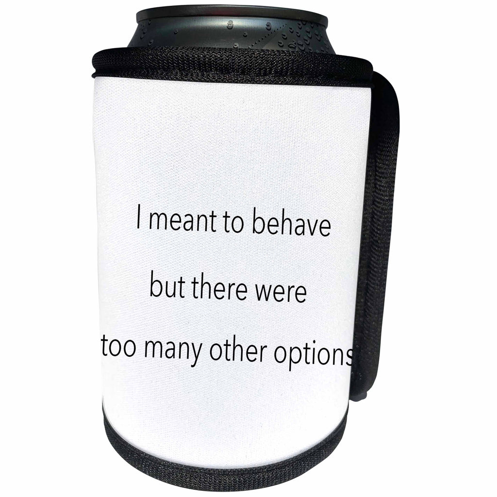 3dRose EvaDane - Funny Quotes - I meant to behave but there were too many other options - Can Cooler Bottle Wrap (cc_107348)