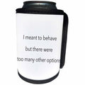 3dRose EvaDane - Funny Quotes - I meant to behave but there were too many other options - Can Cooler Bottle Wrap (cc_107348)
