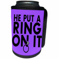 3dRose EvaDane - Funny Quotes - He put a ring on it. Purple. - Can Cooler Bottle Wrap (cc_194349)
