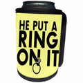 3dRose EvaDane - Funny Quotes - He put a ring on it. Yellow. - Can Cooler Bottle Wrap (cc_194350)