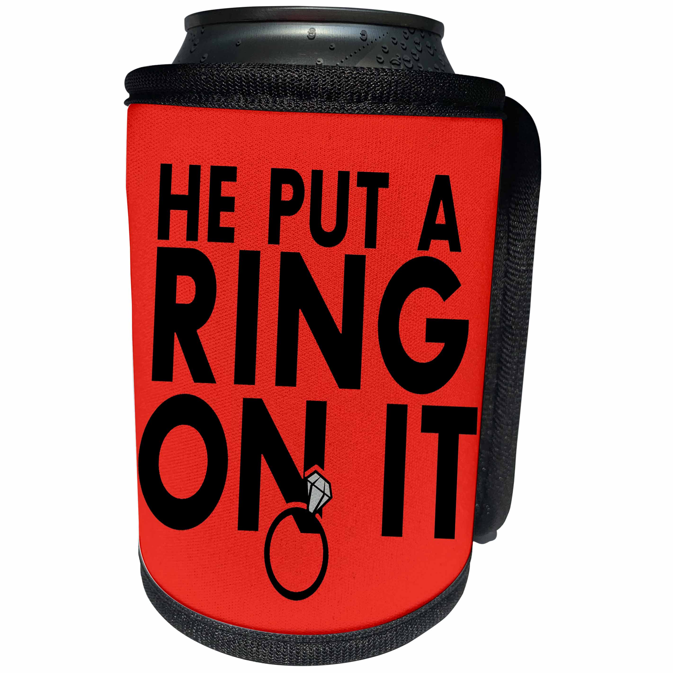 3dRose EvaDane - Funny Quotes - He put a ring on it. Red. - Can Cooler Bottle Wrap (cc_194351)