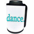 3dRose EvaDane - Quotes - dance. Aqua. - Can Cooler Bottle Wrap (cc_194369)