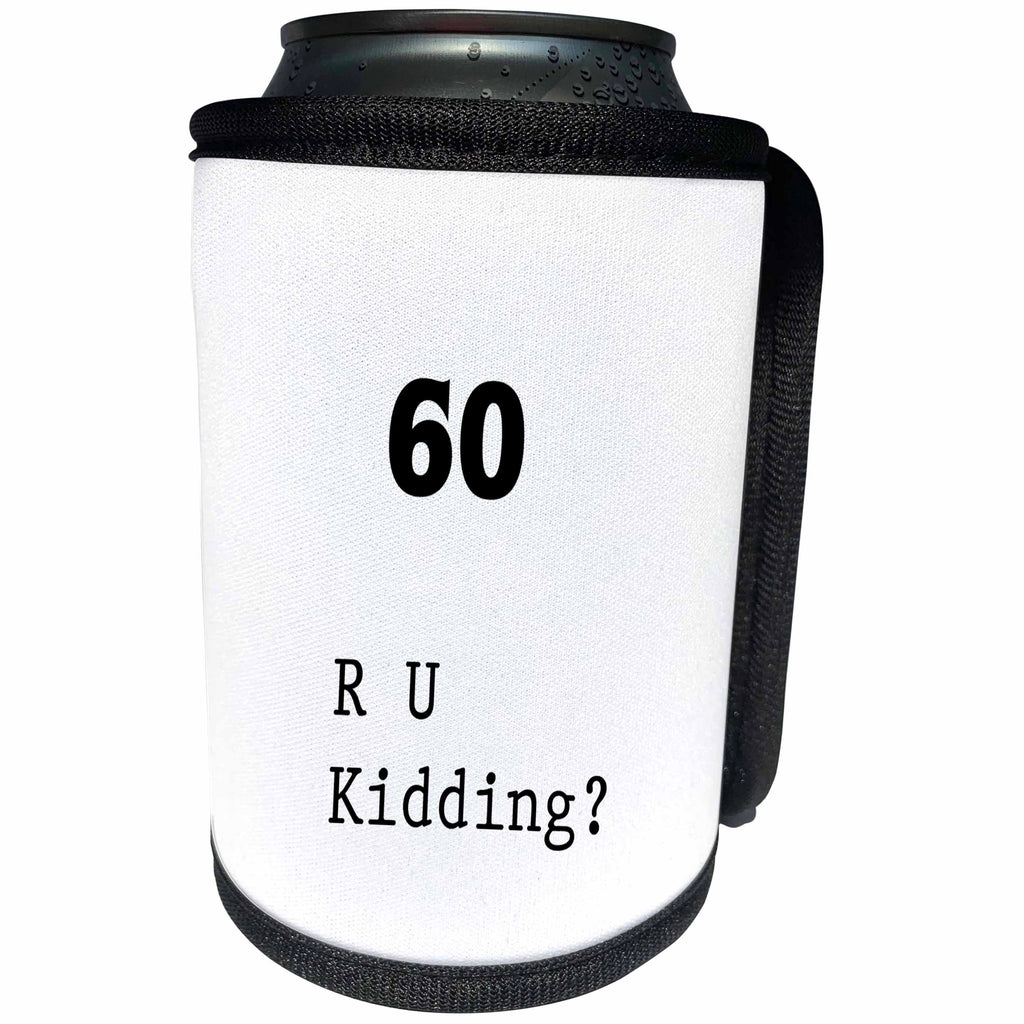 3dRose Florene - Birthday Humor - Print of 60 R U Kidding - Can Cooler Bottle Wrap (cc_204132)