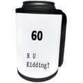 3dRose Florene - Birthday Humor - Print of 60 R U Kidding - Can Cooler Bottle Wrap (cc_204132)