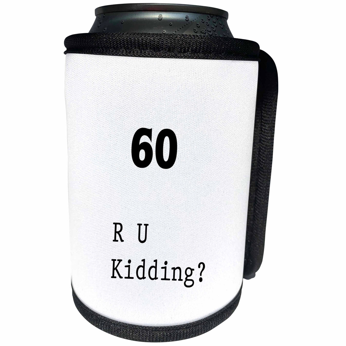 3dRose Florene - Birthday Humor - Print of 60 R U Kidding - Can Cooler Bottle Wrap (cc_204132)