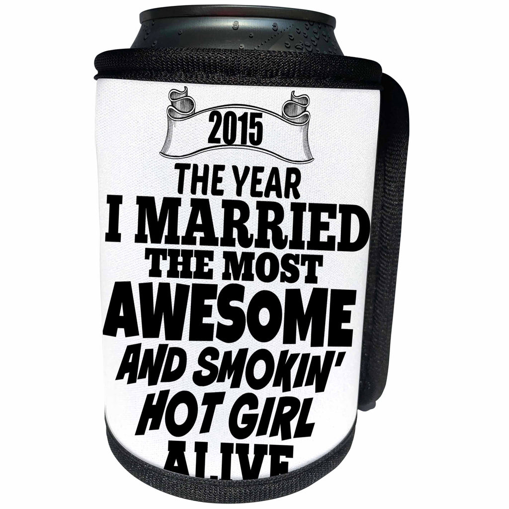 3dRose BrooklynMeme Sayings - 2015 The year I married the most smoking hot girl alive - Can Cooler Bottle Wrap (cc_212159)