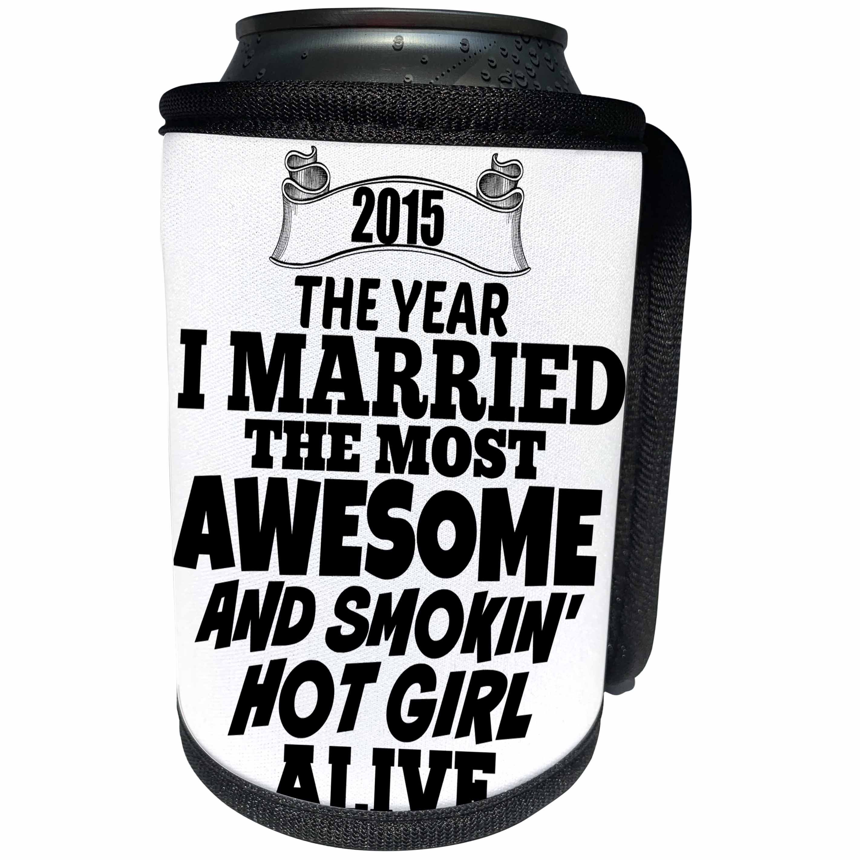 3dRose BrooklynMeme Sayings - 2015 The year I married the most smoking hot girl alive - Can Cooler Bottle Wrap (cc_212159)