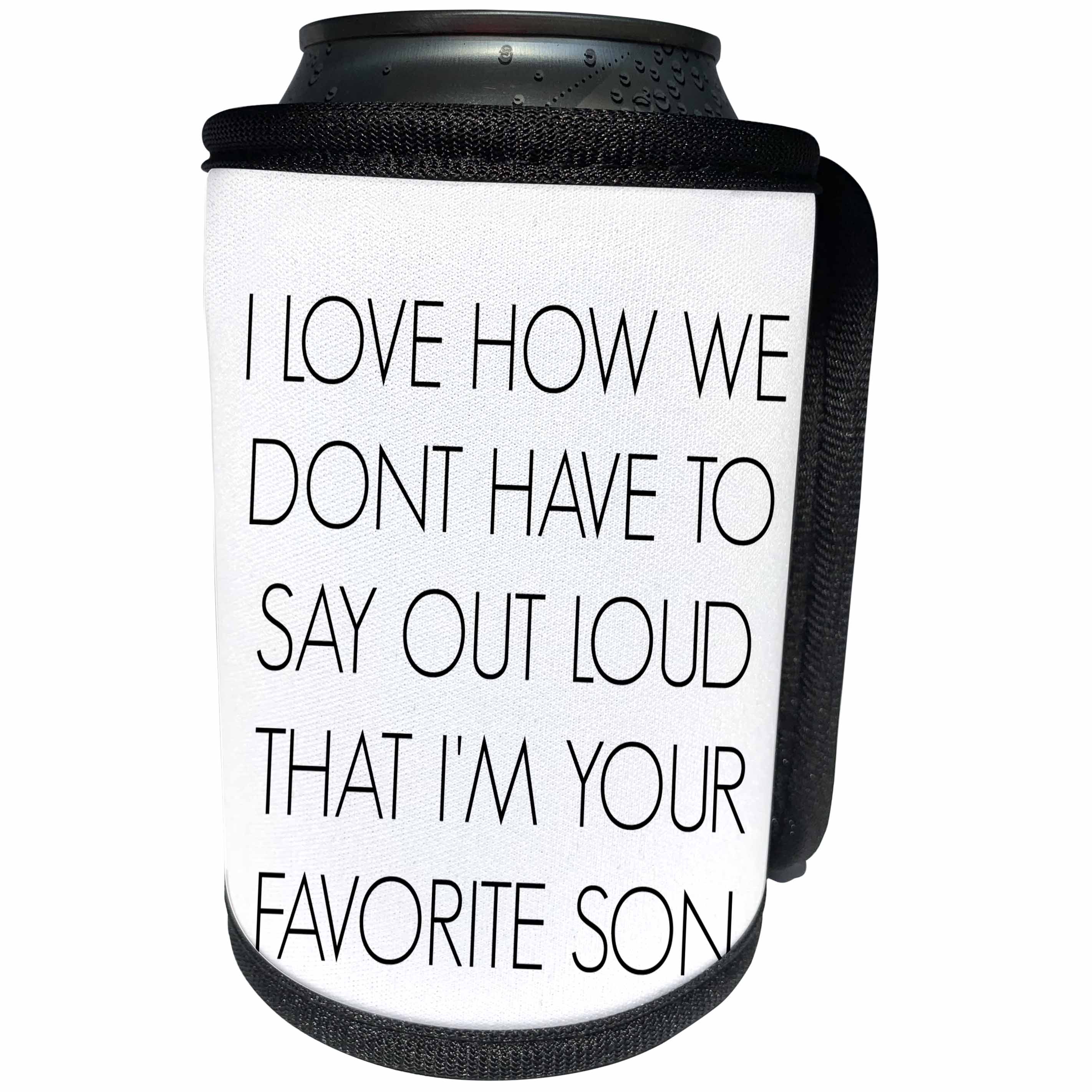 3dRose BrooklynMeme Sayings - I love how we dont have to say out loud Im your favorite son - Can Cooler Bottle Wrap (cc_212163)