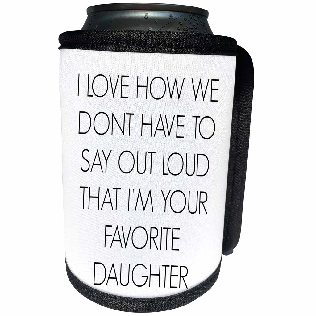 3dRose BrooklynMeme Sayings - I love how we dont have to say out loud Im your favorite daughter - Can Cooler Bottle Wrap (cc_212164)