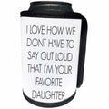 3dRose BrooklynMeme Sayings - I love how we dont have to say out loud Im your favorite daughter - Can Cooler Bottle Wrap (cc_212164)