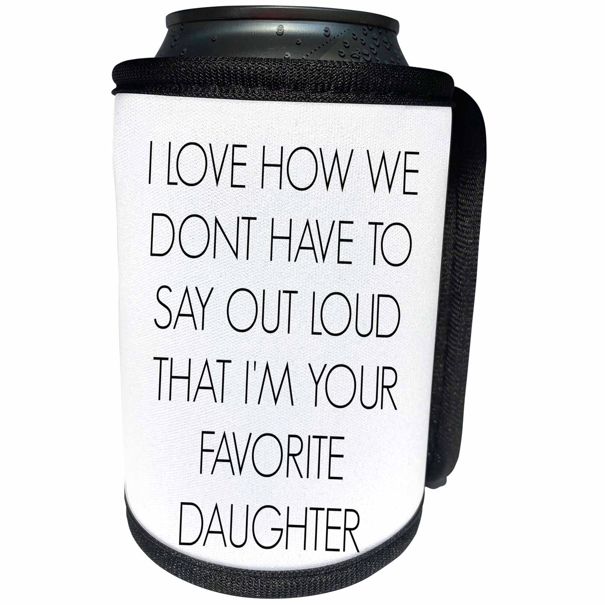 3dRose BrooklynMeme Sayings - I love how we dont have to say out loud Im your favorite daughter - Can Cooler Bottle Wrap (cc_212164)
