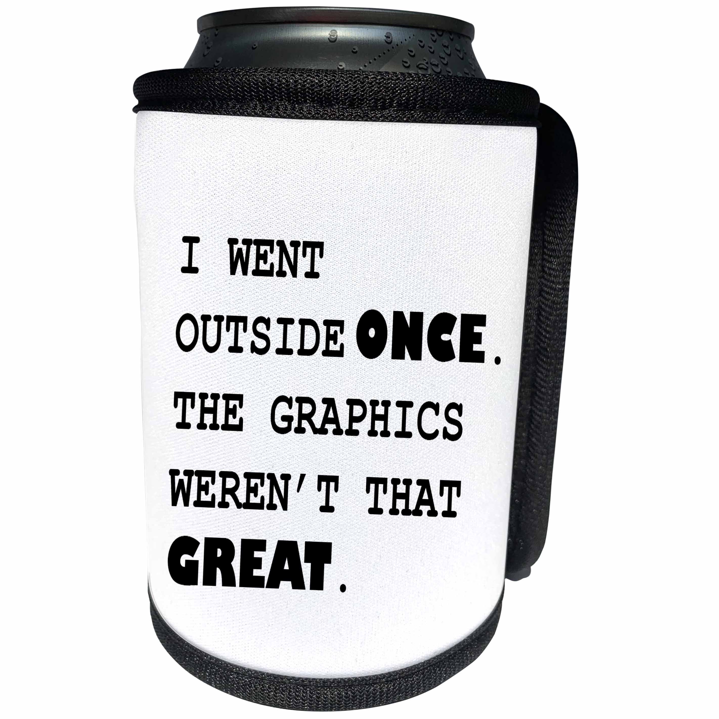 3dRose Tory Anne Collections Quotes - I WENT OUTSIDE ONCE. THE GRAPHICS WERENT THAT GREAT. - Can Cooler Bottle Wrap (cc_221408)
